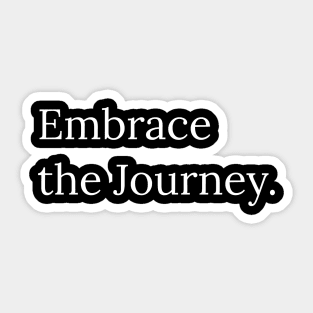 Embrace the journey. Sticker